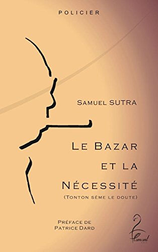 Le bazar et la nécessité : Tonton sème le doute : policier Samuel Sutra Flamant noir éditions