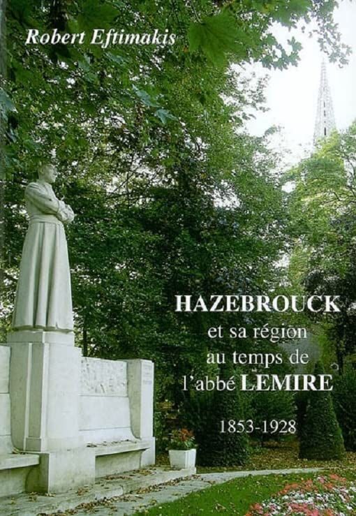 Hazebrouck et sa région au temps de l'abbé Lemire (1853-1928) Robert Eftimakis Marais du livre éditions