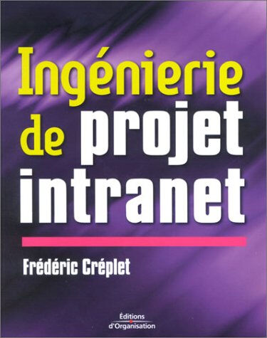 Ingénierie de projet intranet Frédéric Créplet Ed. d'Organisation