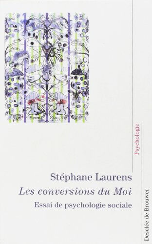 Les conversions du moi : essai de psychologie sociale Stéphane Laurens Desclée De Brouwer