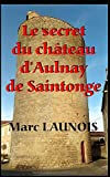 Le secret du château d'Aulnay de Saintonge: Une enquête de Colette  marc launois Independently published