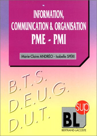 Information, communication et organisation dans les PME-PMI Marie-Claire Andréo Bertrand-Lacoste