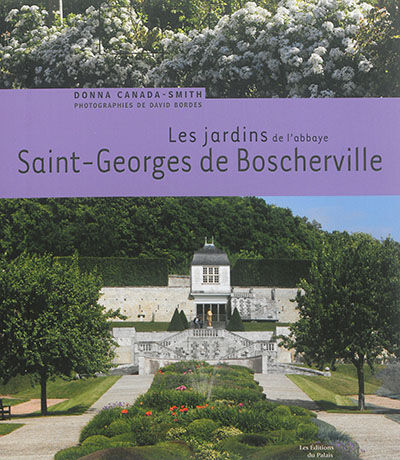 Les jardins de l'abbaye Saint-Georges de Boscherville Donna Canada-Smith Ed. du Palais