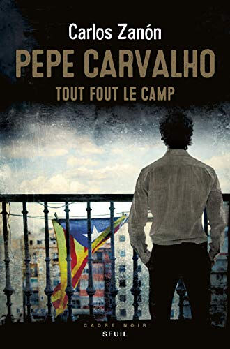 Pepe Carvalho. Tout fout le camp Carlos Zanon Seuil