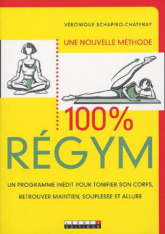 100 % régym : une nouvelle méthode, un programme inédit pour tonifier son corps, retrouver maintien, Véronique Schapiro-Chatenay Leduc.s éditions