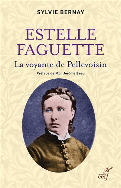 Estelle Faguette : la voyante de Pellevoisin Sylvie Bernay Cerf