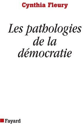 Les pathologies de la démocratie Cynthia Fleury Fayard