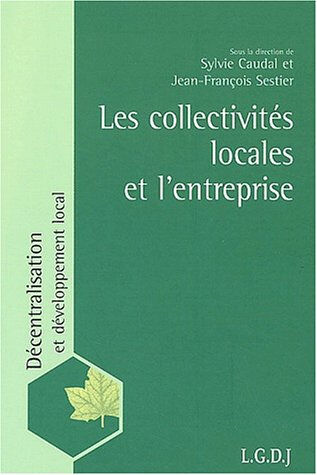Les collectivités locales et l'entreprise  sylvie caudal, collectif, jean-françois sestier LGDJ