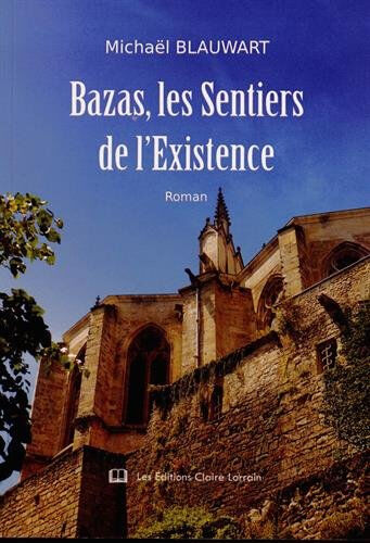 bazas, les sentiers de l'existence blauwart, michaël editions claire lorrain