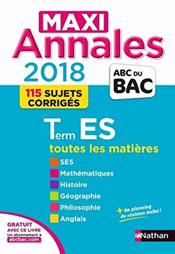 Maxi annales 2018 terminale ES : toutes les matières, 115 sujets corrigés  julie noesser, joël halpern, micheline rousselet, cécile bouquillion, arnaud deshayes, charles henry, virginie plessis, cécile vidil, lionel ruffier, christian lixi, alain rajot Na