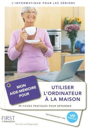 Mon aide-mémoire pour utiliser l'ordinateur à la maison : 99 fiches pratiques pour dépanner : l'info Paul Durand Degranges First interactive