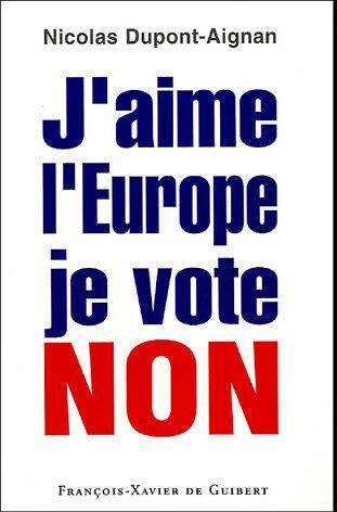 J'aime l'Europe, je vote non Nicolas Dupont-Aignan F.-X. de Guibert