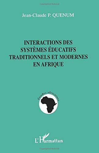 Interactions des systèmes éducatifs traditionnels et modernes en Afrique Jean-Claude P. Quenum L'Harmattan