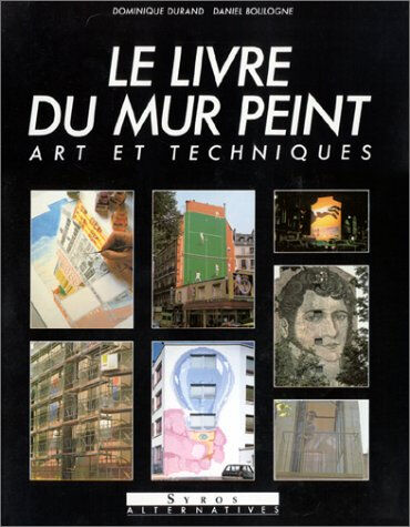 Le livre du mur peint : art et techniques Dominique Durand, Daniel Boulogne Alternatives