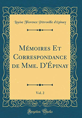 Mémoires Et Correspondance de Mme. D'Épinay, Vol. 2 (Classic Reprint)  louise florence pétronille d'Épinay Forgotten Books