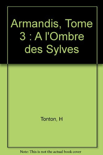 Armandis. Vol. 3. A l'ombre des sylves H. Tonton Paquet