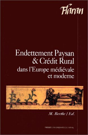 Endettement paysan et crédit rural dans l'Europe médiévale et moderne : actes des XVIIes journées in Centre culturel de l'abbaye de Flaran (Valence-sur-Baïse, Gers). Colloque (17  1995) Presses universitaires du Midi