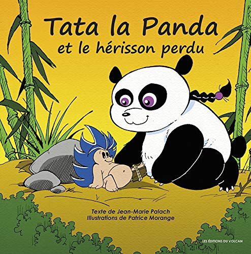 Tata la panda. Vol. 1. Tata la panda et le hérisson perdu Jean-Marie Palach, Patrice Morange Les éditions du Volcan