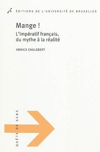 Mange ! : l'impératif français, du mythe à la réalité Annick Englebert Ed. de l'Université de Bruxelles