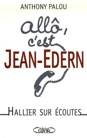 Allô, c'est Jean-Edern... : Hallier sur écoutes Anthony Palou M. Lafon