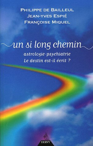 Un si long chemin... : astrologie-psychiatrie : le destin est-il écrit ? Philippe de Bailleul, Jean-Yves Espié, Françoise Miquel Dervy