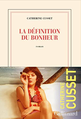 La définition du bonheur Catherine Cusset Gallimard