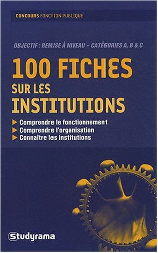 100 fiches sur les institutions : comprendre le fonctionnement, comprendre l'organisation, connaître Jean-François Guédon, Marie-Josèphe Berchoud, Brigitte Sintsimon Studyrama