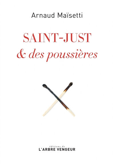 Saint-Just & des poussières Arnaud Maïsetti Arbre vengeur