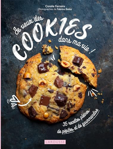 Je veux des cookies dans ma vie ! : 35 recettes pleines de pépites et de gourmandise Coralie Ferreira Larousse