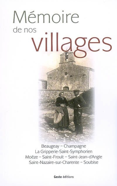 Mémoires de nos villages : Beaugeay, Champagne, La Gripperie-Saint-Symphorien, Moëze, Saint-Froult,   myriam marsaud, delphine maurin La Geste