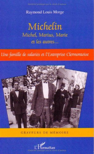 Michelin Michel, Marius, Marie et les autres... : une famille de salariés et l'entreprise clermonto Raymond Louis Morge L'Harmattan