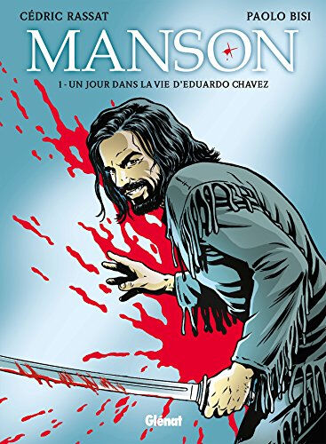 Manson. Vol. 1. Un jour dans la vie d'Eduardo Chavez Cédric Rassat, Paolo Bisi Glénat