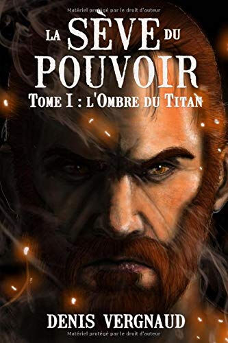 La Seve du Pouvoir: Tome 1 - L'Ombre du Titan  denis vergnaud Denis Vergnaud