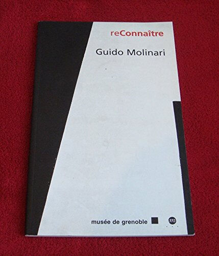 Guido Molinari : exposition, Musée de Grenoble, 17 oct.-3 janv. 1999  collectif RMN-Grand Palais