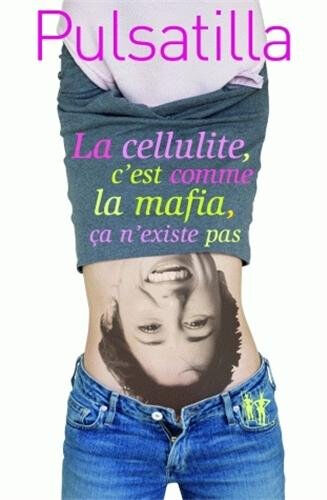 La cellulite, c'est comme la mafia, ça n'existe pas : bio-roman Pulsatilla Au diable Vauvert