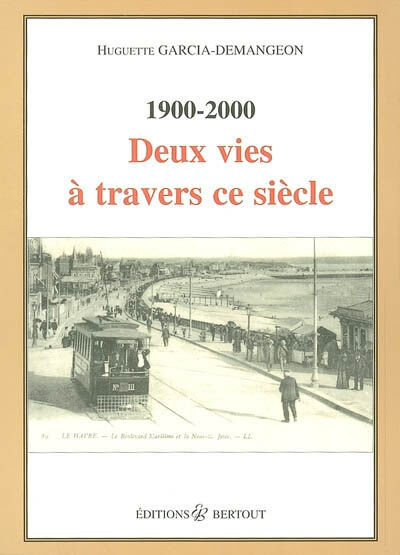 1900-2000, deux vies à travers ce siècle Huguette Garcia Bertout