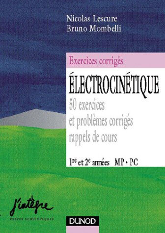 Electrocinétique avec Maple et Pspice : 68 exercices et problèmes corrigés, rappels de cours : 1re e Nicolas Lescure, Bruno Mombelli Dunod