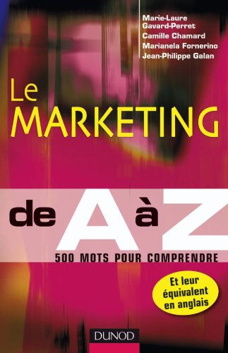 Le marketing de A à Z : 500 mots pour comprendre et leur équivalent en anglais  marie-laure gavard-perret, camille chamard, marianela fornerino, jean-philippe galan Dunod