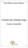 Comme une écharpe rouge - contes et nouvelles  marie-hélène candaës-delafosse Edilivre