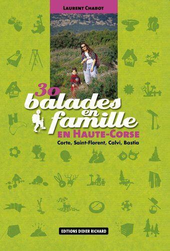 30 balades en familles en Haute-Corse : Corte, Saint-Florent, Calvi, Bastia Laurent Chabot Didier-Richard