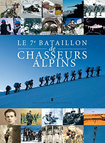 Le 7e bataillon de chasseurs alpins de Saint-Omer à l'Isère : histoire et témoignages : 1840-2015  collectif Editions Pierre de Taillac