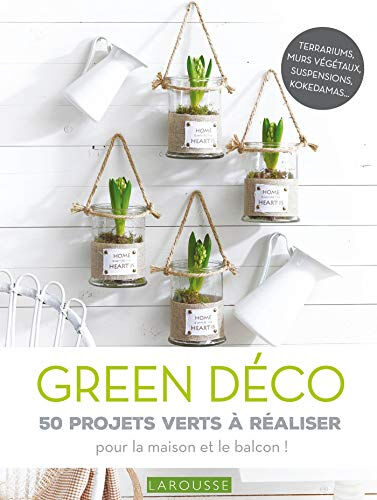 Green déco : 50 projets verts à réaliser : pour le plaisir ou pour offrir ! Catherine Delvaux Larousse