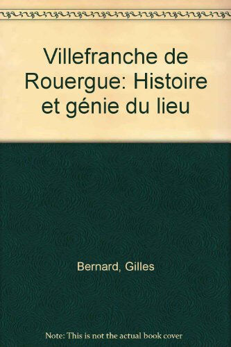 Villefranche-de-Rouergue : histoire et génie d'un lieu Gilles Bernard, Guy Cavagnac Privat SAS