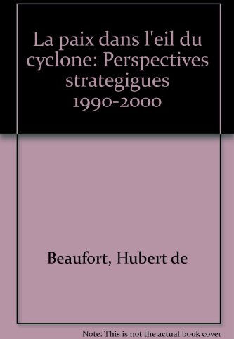 La Paix dans l'oeil du cyclone : perspectives stratégiques, 1990-2000 Hubert de Beaufort, Jacques de Zélincourt Ed. universitaires