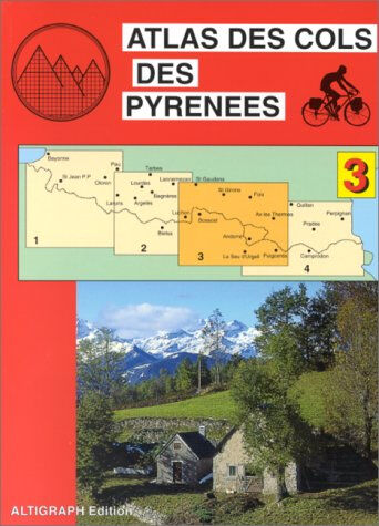 Atlas des cols des Pyrénées. Vol. 3. Luchon, Andorre, Ax les Thermes Jacques Roux Altigraph