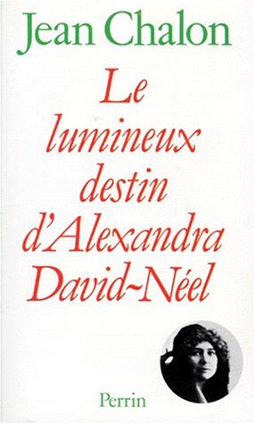 le lumineux destin d'alexandra david-néel jean chalon librairie académique perrin