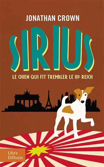 Sirius, le chien qui fit trembler le IIIe Reich Jonathan Crown Libra diffusio