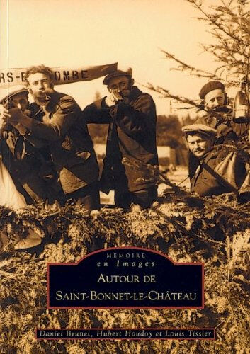 Autour de Saint-Bonnet-le-Château Daniel Brunel, Hubert Houdoy, Louis Tissier Editions Sutton
