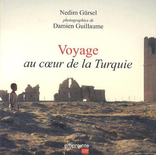 Voyage au coeur de la Turquie Nedim Gürsel, Damien Guillaume Empreinte temps présent