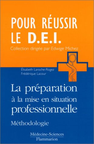 La préparation à la mise en situation professionnelle : méthodologie Élisabeth Laroche-Rogez, Frédérique Lacour Lavoisier-Médecine sciences